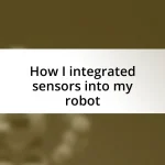 How I integrated sensors into my robot