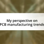 My perspective on PCB manufacturing trends