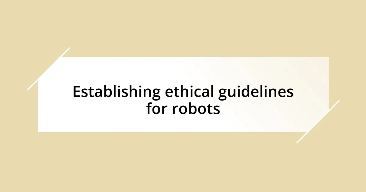 Establishing ethical guidelines for robots