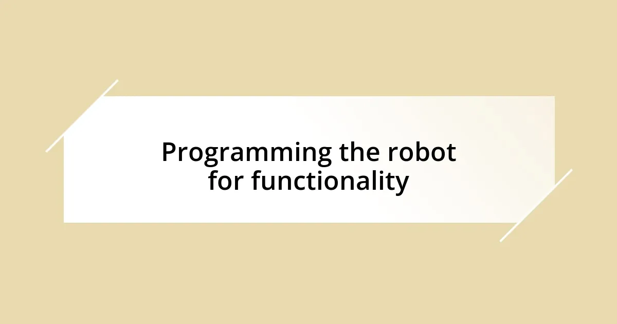 Programming the robot for functionality