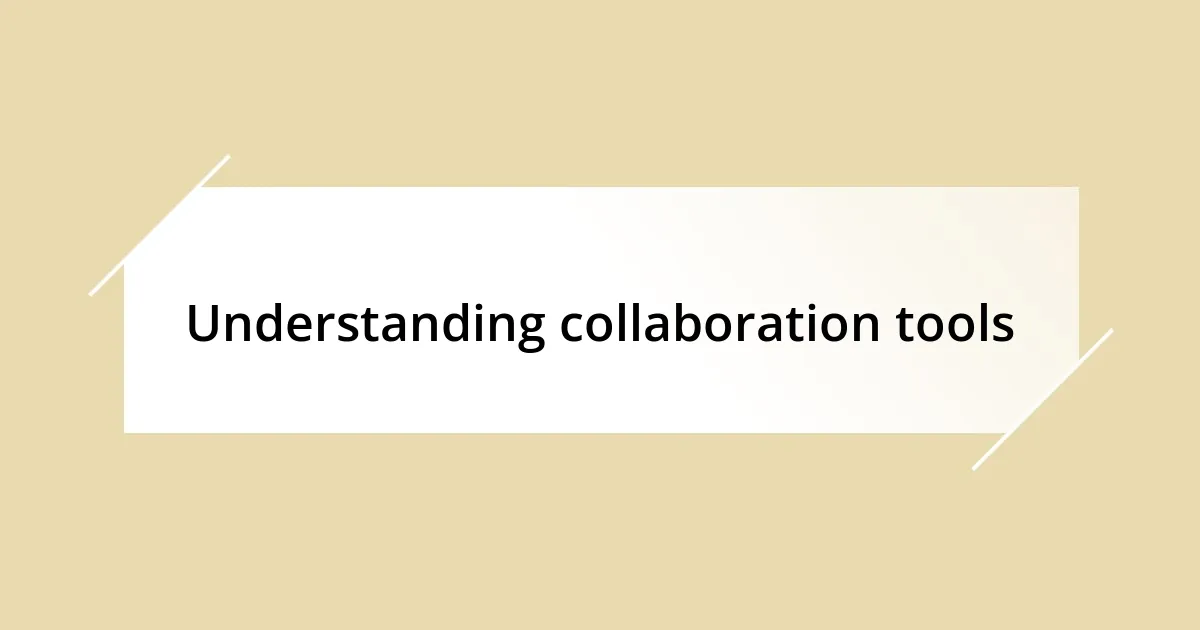 Understanding collaboration tools