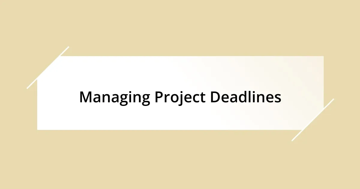 Managing Project Deadlines