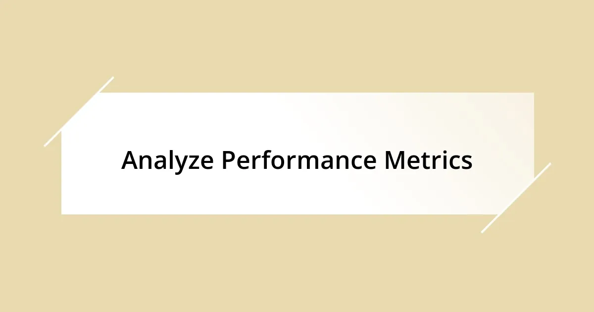 Analyze Performance Metrics