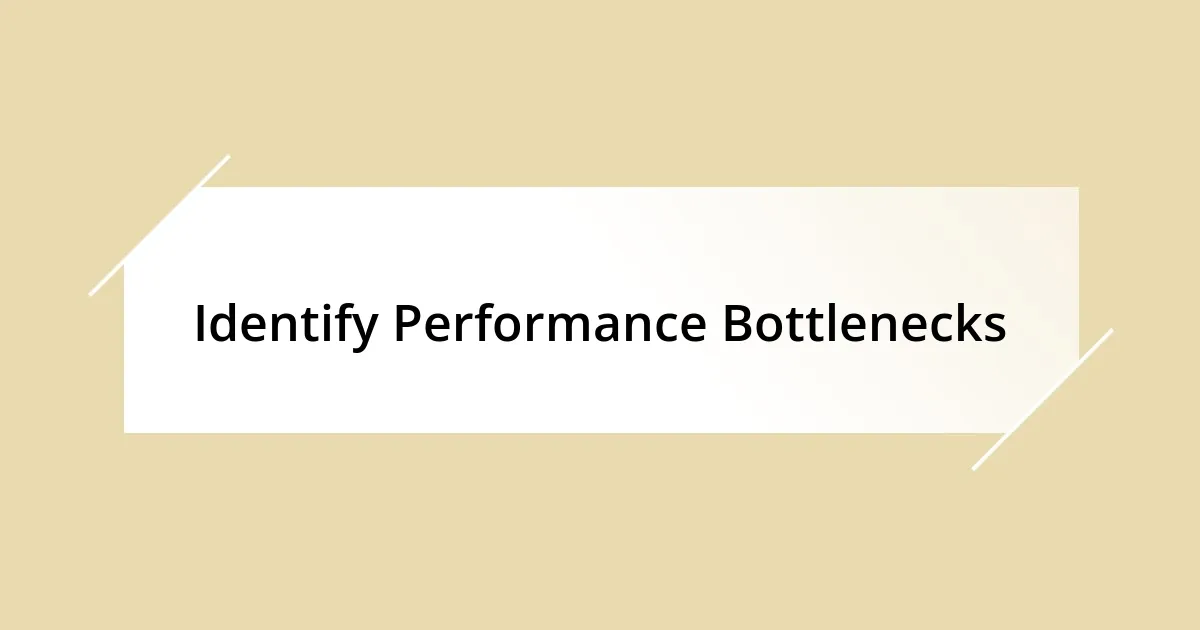 Identify Performance Bottlenecks