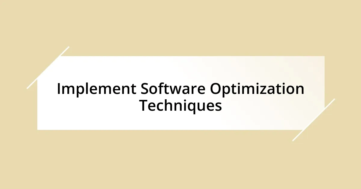 Implement Software Optimization Techniques