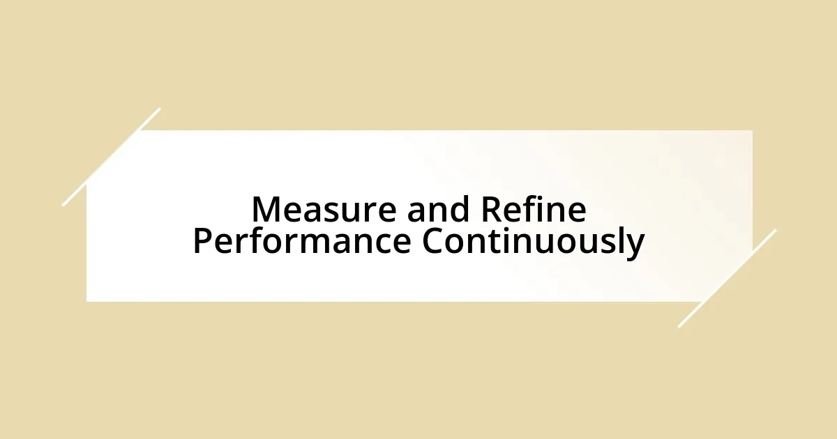 Measure and Refine Performance Continuously