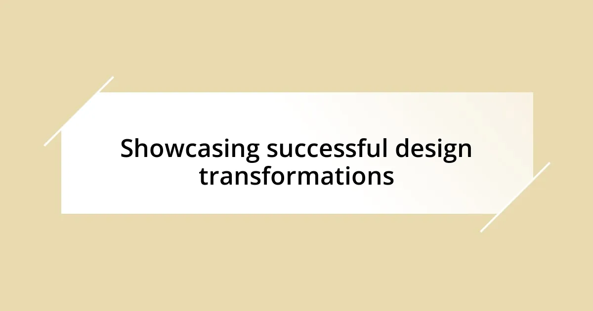 Showcasing successful design transformations