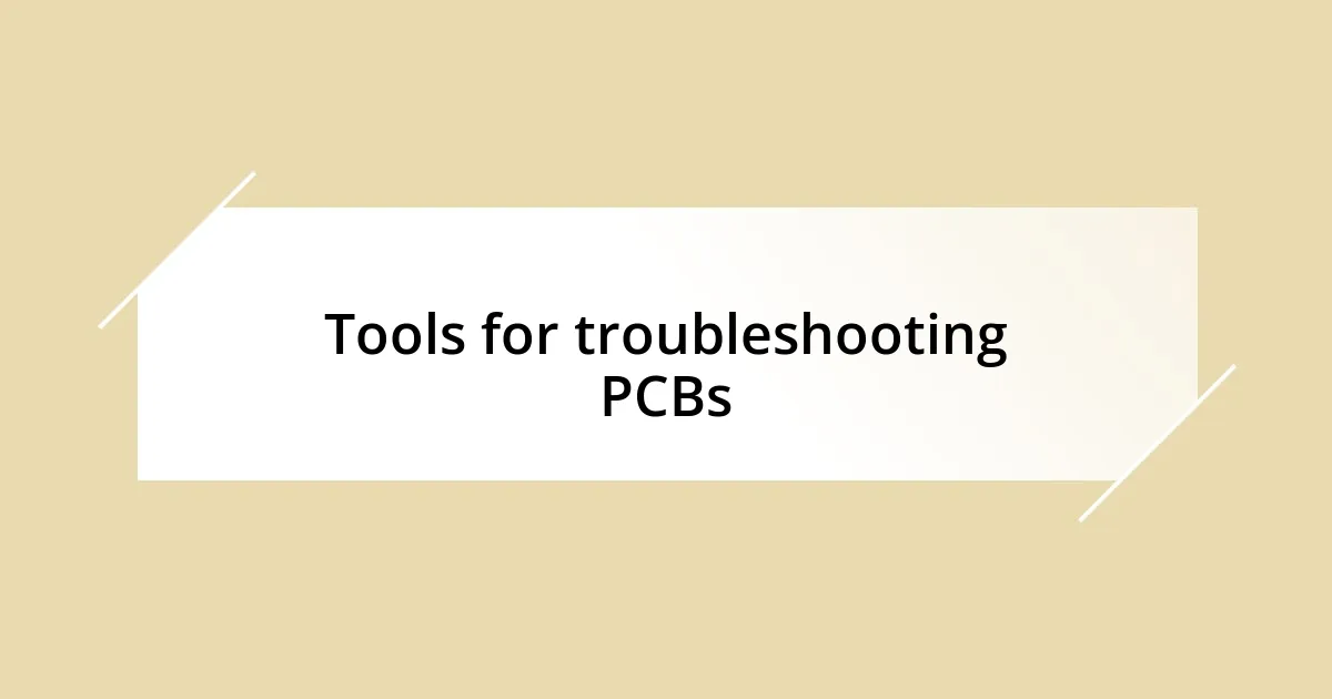 Tools for troubleshooting PCBs