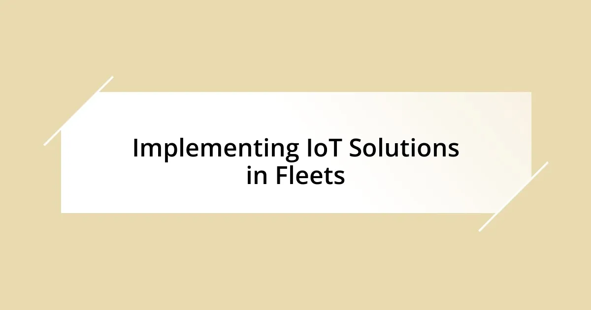 Implementing IoT Solutions in Fleets