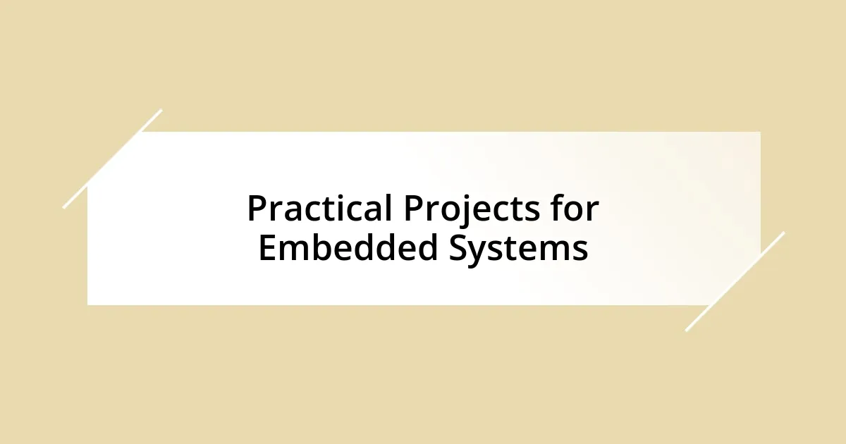 Practical Projects for Embedded Systems