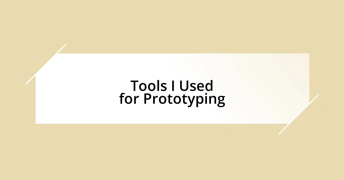 Tools I Used for Prototyping