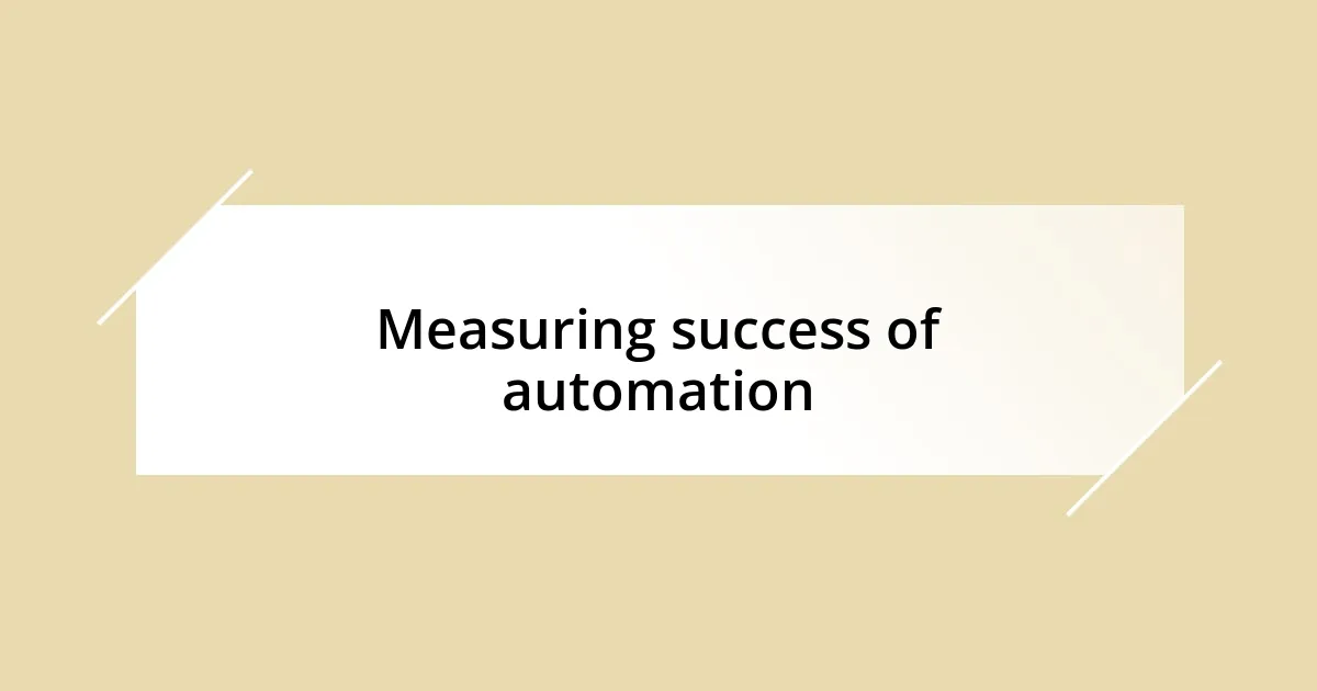 Measuring success of automation