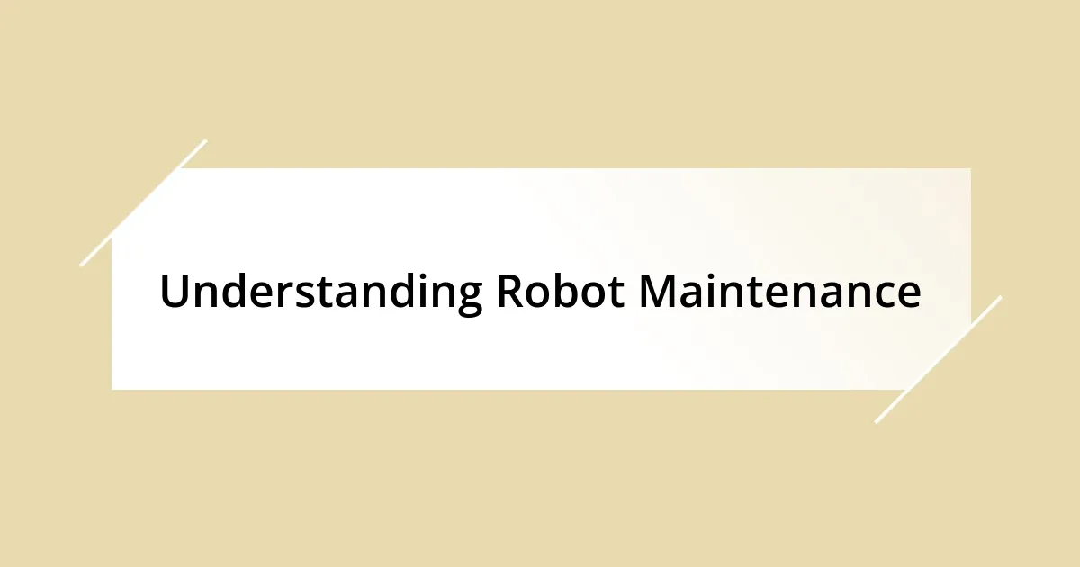 Understanding Robot Maintenance