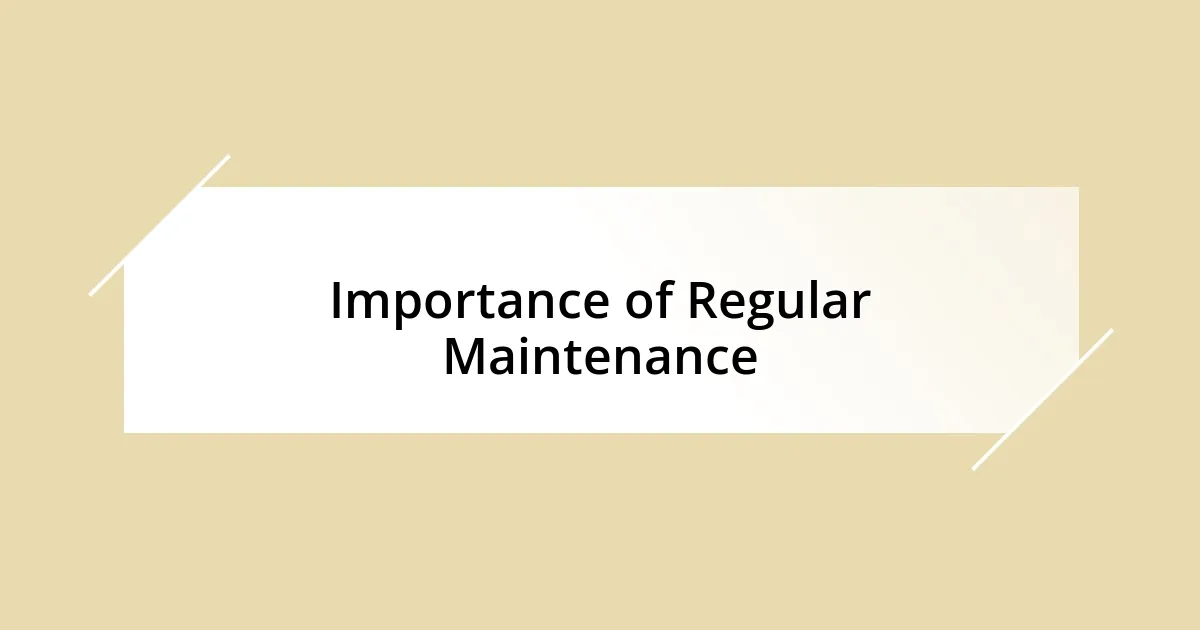 Importance of Regular Maintenance