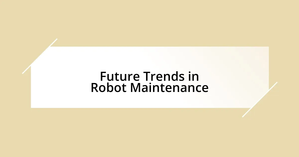 Future Trends in Robot Maintenance