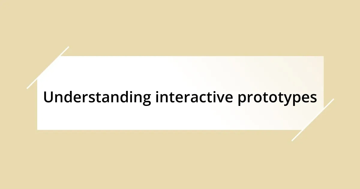 Understanding interactive prototypes