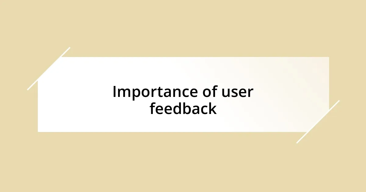 Importance of user feedback