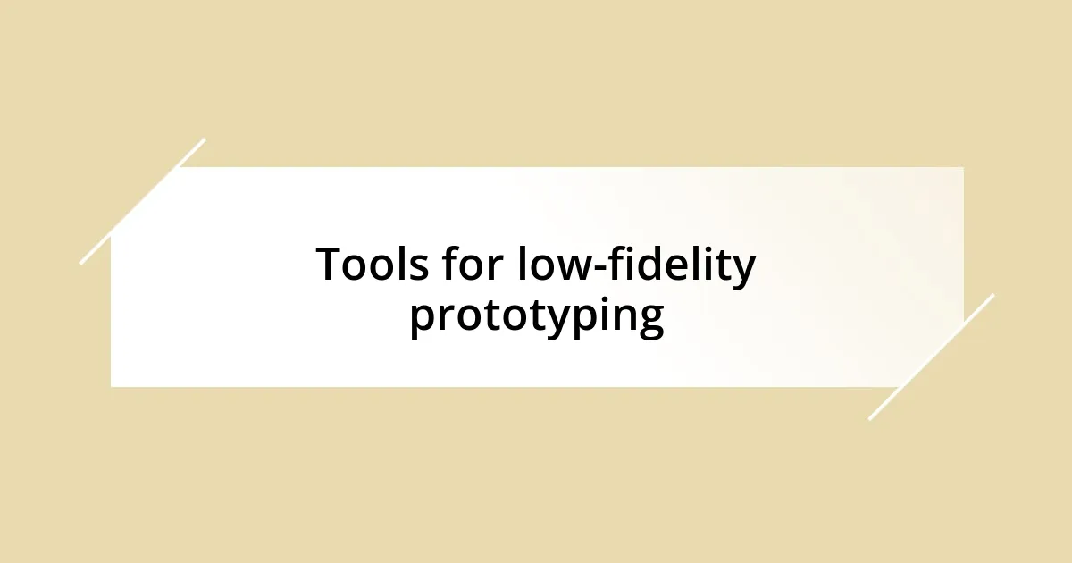 Tools for low-fidelity prototyping