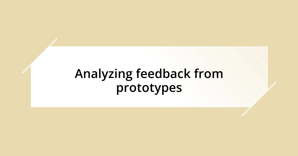 Analyzing feedback from prototypes