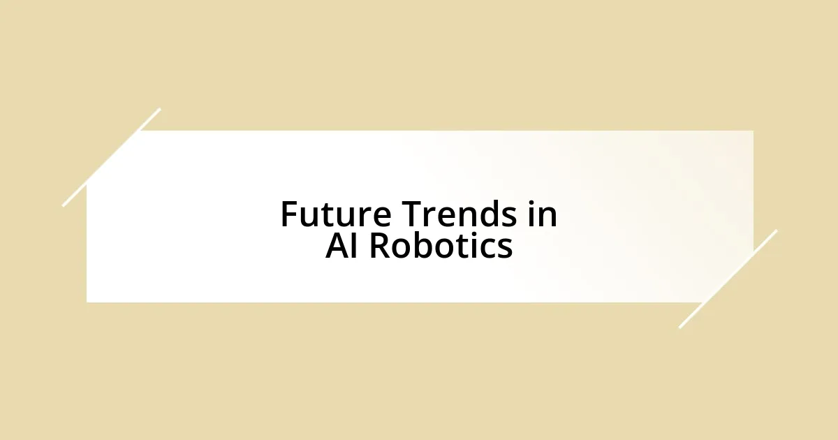 Future Trends in AI Robotics