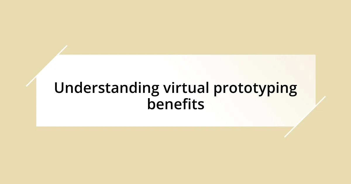 Understanding virtual prototyping benefits