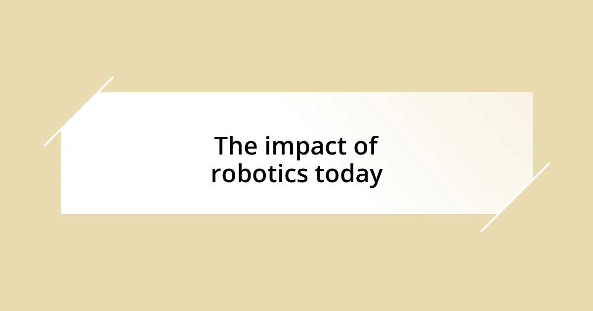 The impact of robotics today