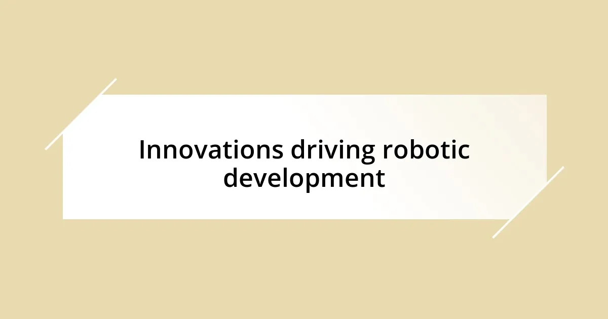 Innovations driving robotic development