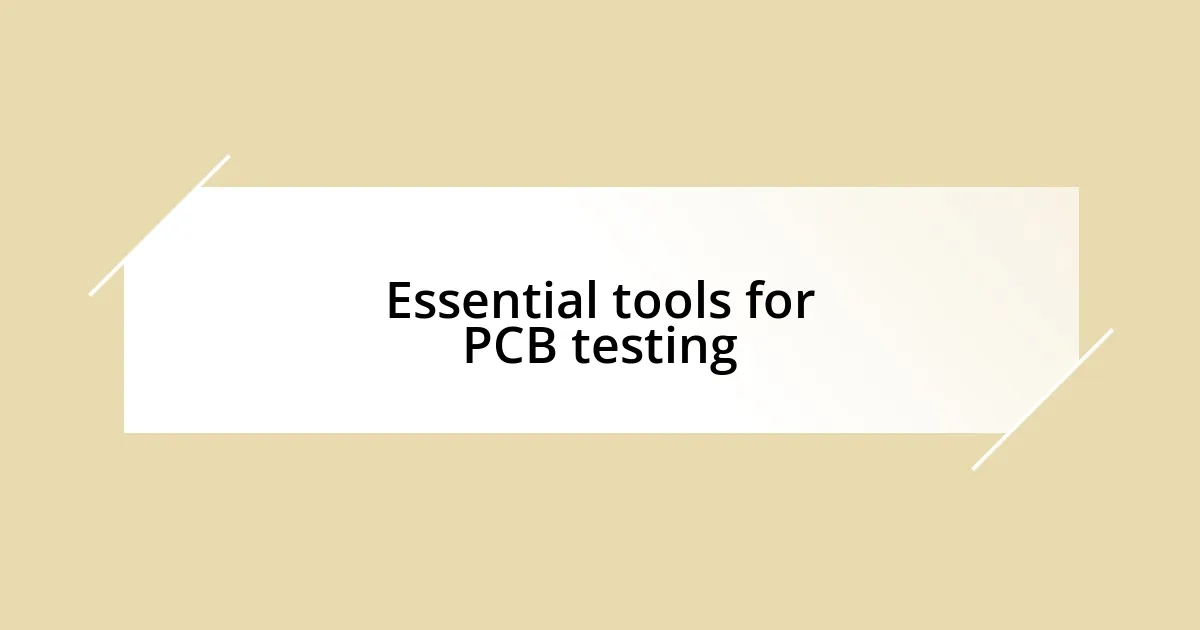 Essential tools for PCB testing