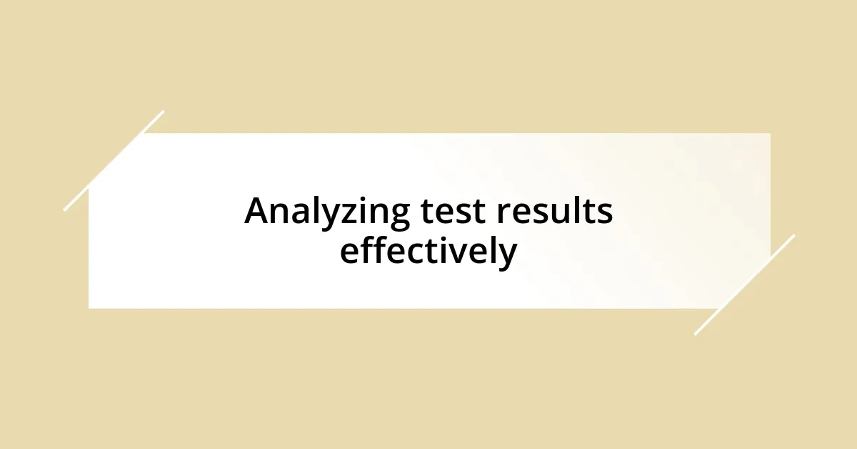 Analyzing test results effectively