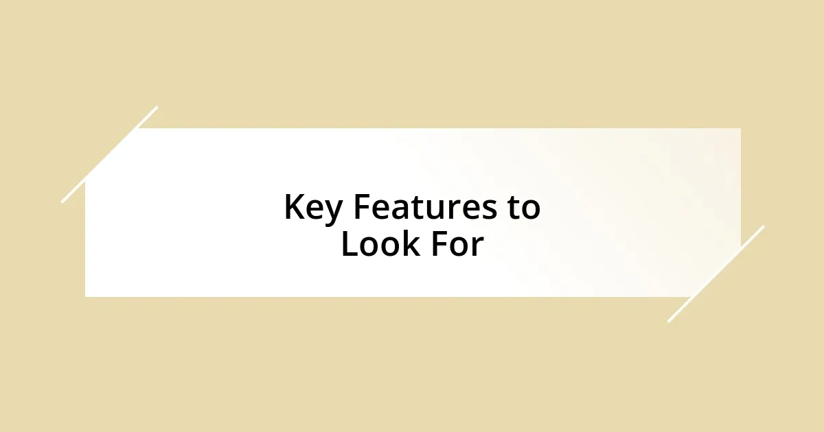 Key Features to Look For