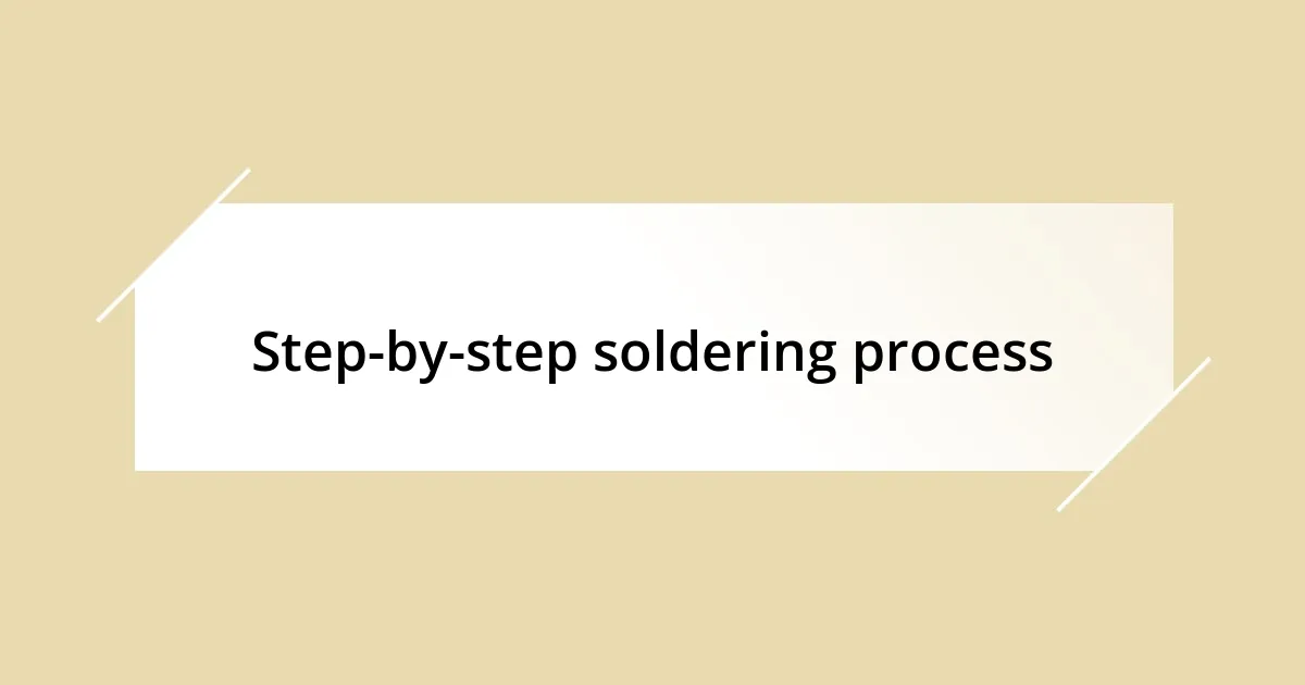 Step-by-step soldering process