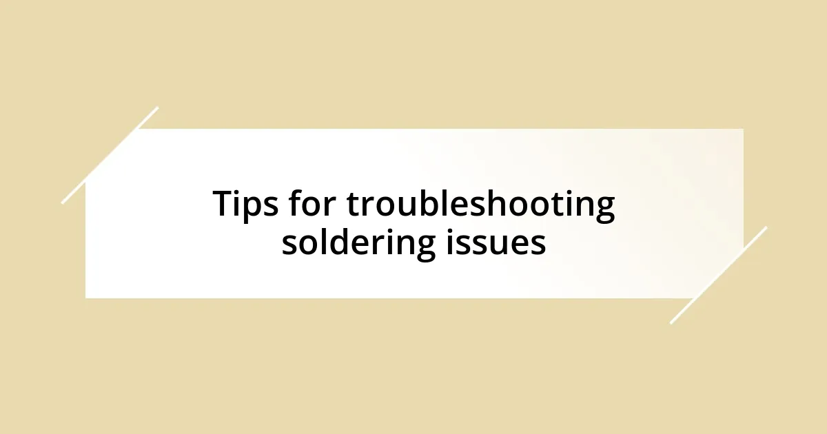 Tips for troubleshooting soldering issues