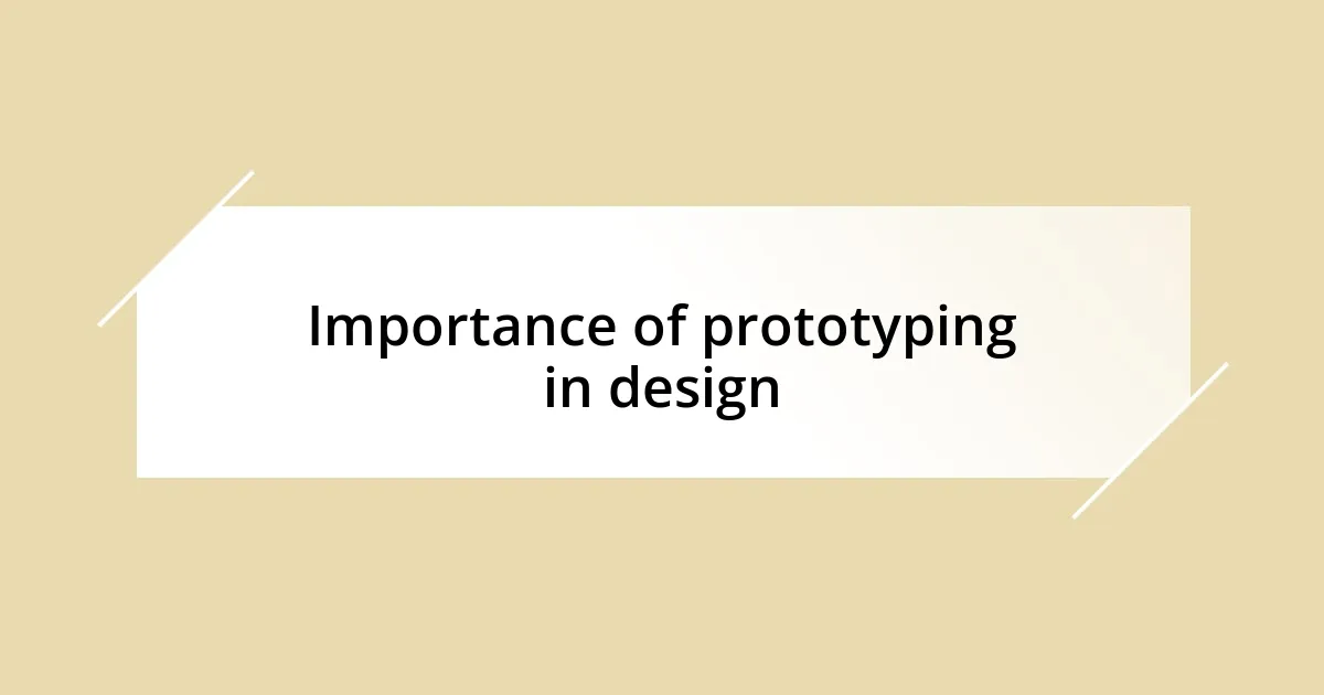 Importance of prototyping in design