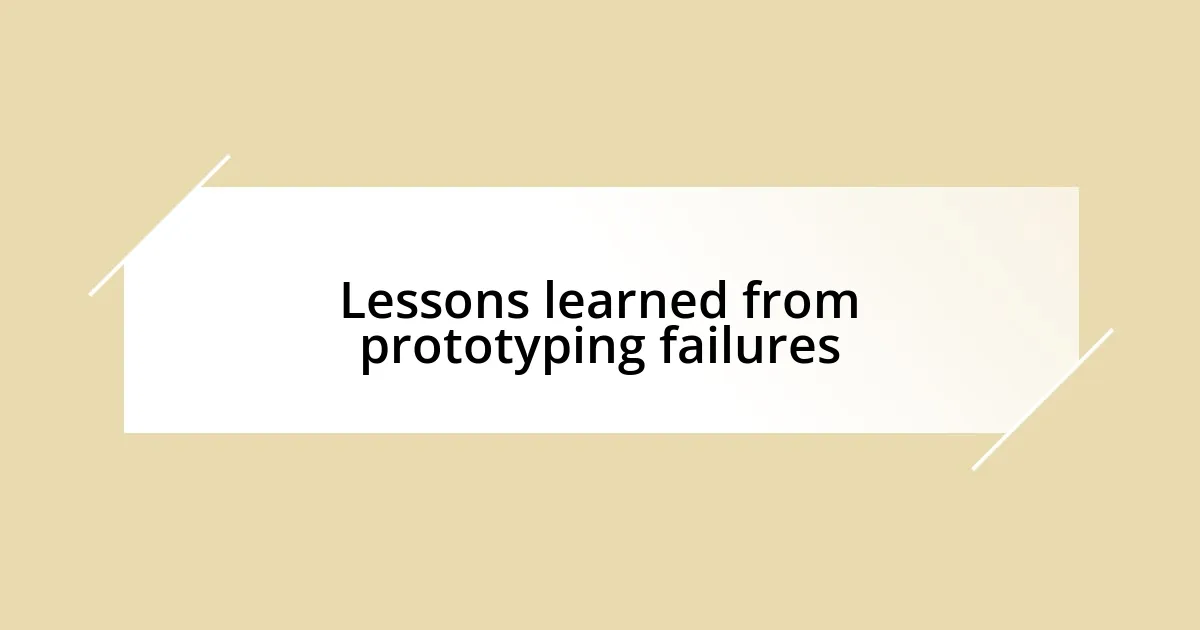 Lessons learned from prototyping failures