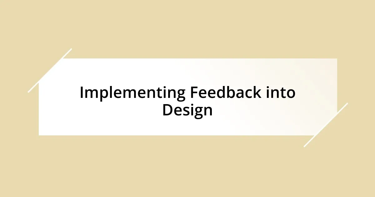 Implementing Feedback into Design