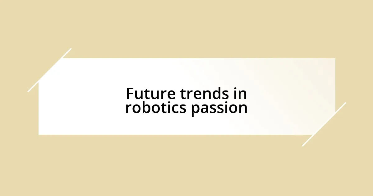 Future trends in robotics passion