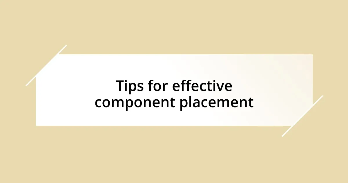 Tips for effective component placement