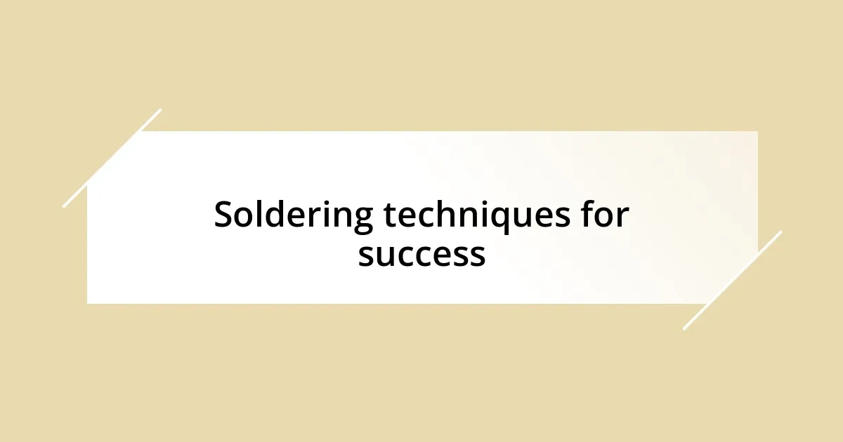 Soldering techniques for success