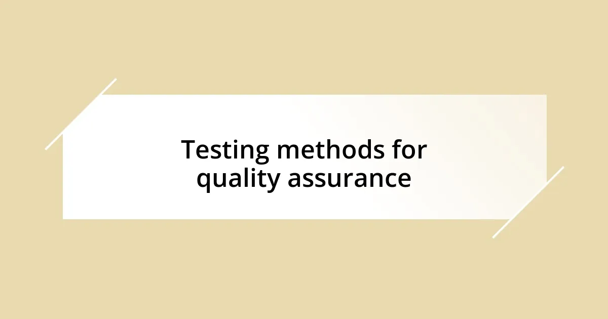 Testing methods for quality assurance