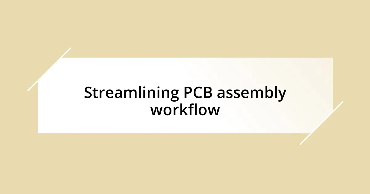 Streamlining PCB assembly workflow