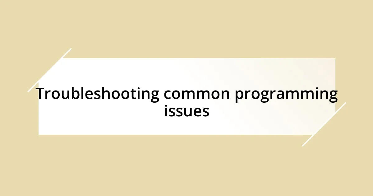 Troubleshooting common programming issues