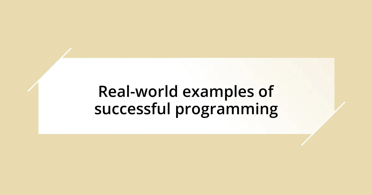 Real-world examples of successful programming